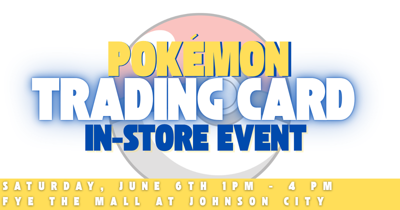FYE Pokemon Trading Card Event: In-Store! - The Mall at Johnson City